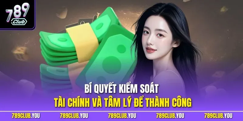 Bí quyết kiểm soát tài chính và tâm lý để thành công