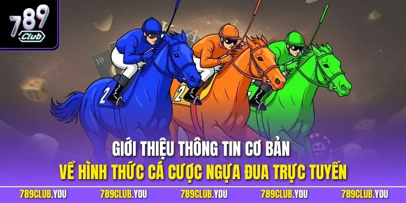 Giới thiệu thông tin cơ bản về hình thức cá cược ngựa đua trực tuyến