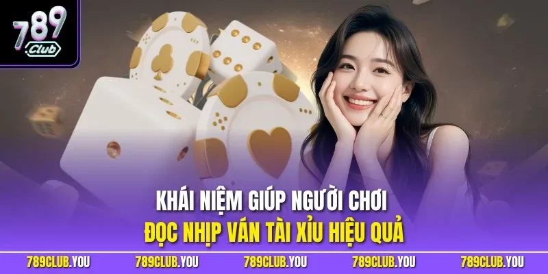 Khái niệm giúp người chơi đọc nhịp ván tài xỉu hiệu quả