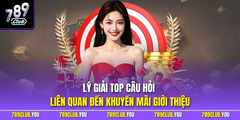 Lý giải top câu hỏi liên quan đến khuyến mãi giới thiệu