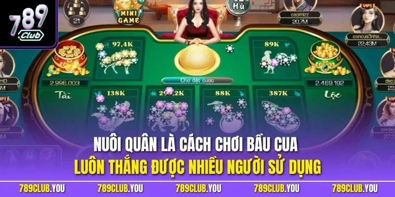 Nuôi quân là cách chơi Bầu Cua luôn thắng được nhiều người sử dụng