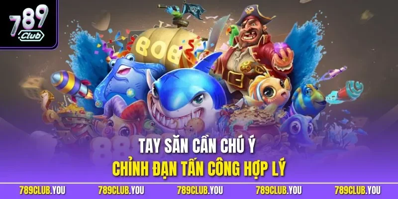 Tay săn cần chú ý chỉnh đạn tấn công hợp lý