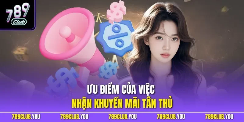 Ưu điểm của việc nhận khuyến mãi tân thủ